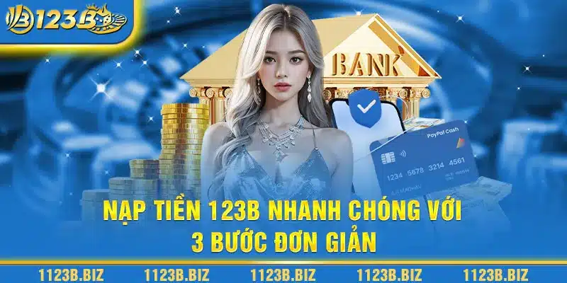 Nạp tiền 123B nhanh chóng với 3 bước đơn giản